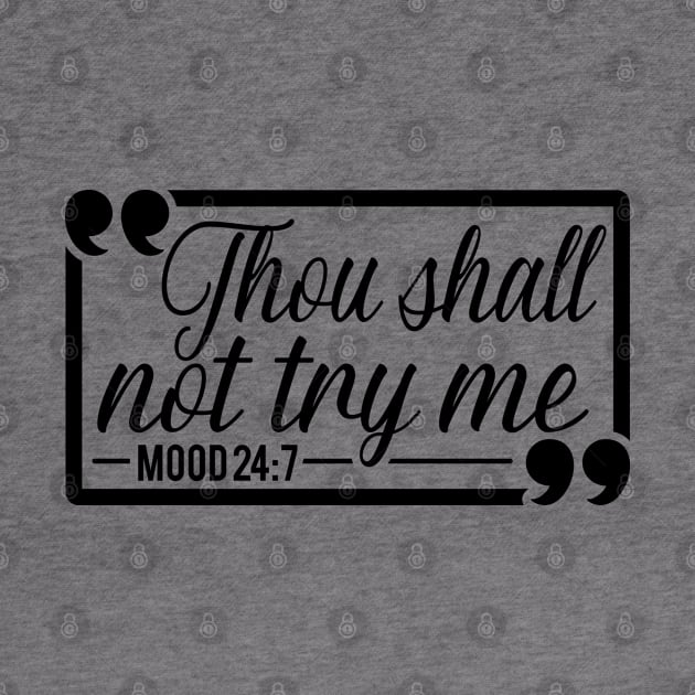 Thou Shall Not Try Me Mood 24:7 Gift For Her by Caty Catherine